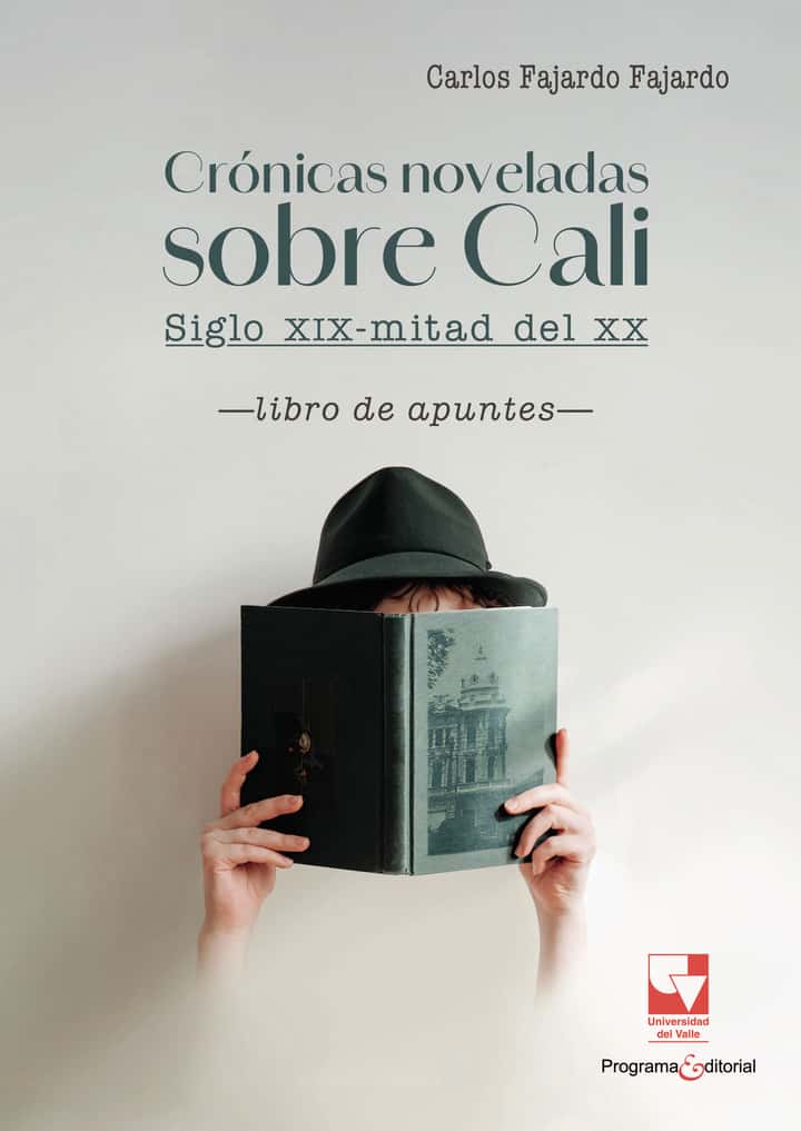 Crónicas noveladas sobre Cali: siglo XIX-mitad del XX