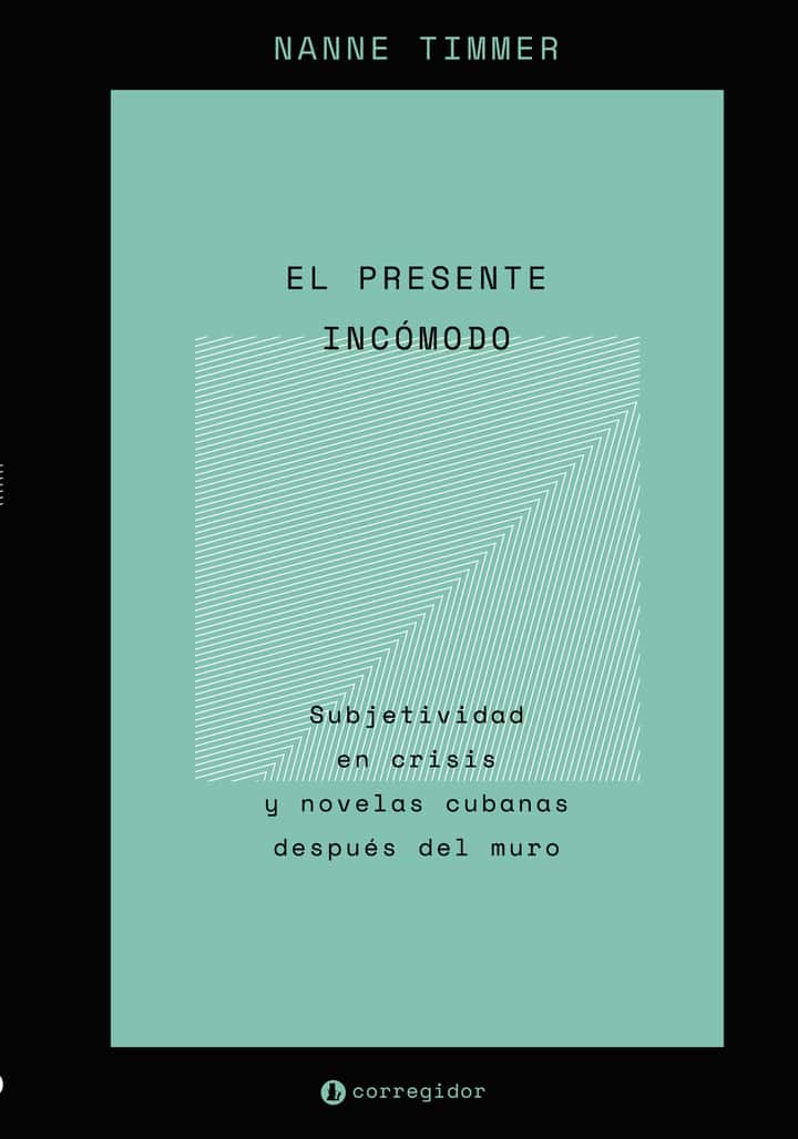 EL PRESENTE INCOMODO: SUBJETIVIDAD EN CRISIS Y NOVELAS CUBANAS DESPUES DEL MURO