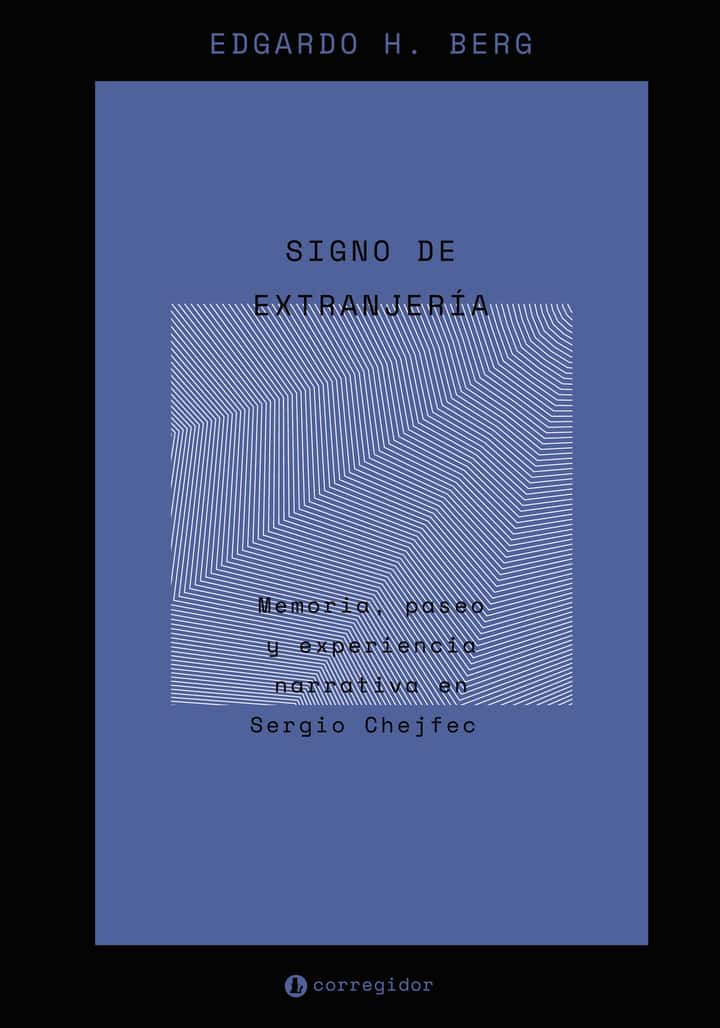 SIGNO DE EXTRANJERIA: MEMORIA, PASEO Y EXPERENCIA NARRATIVA EN SERGIO CHEJFEC