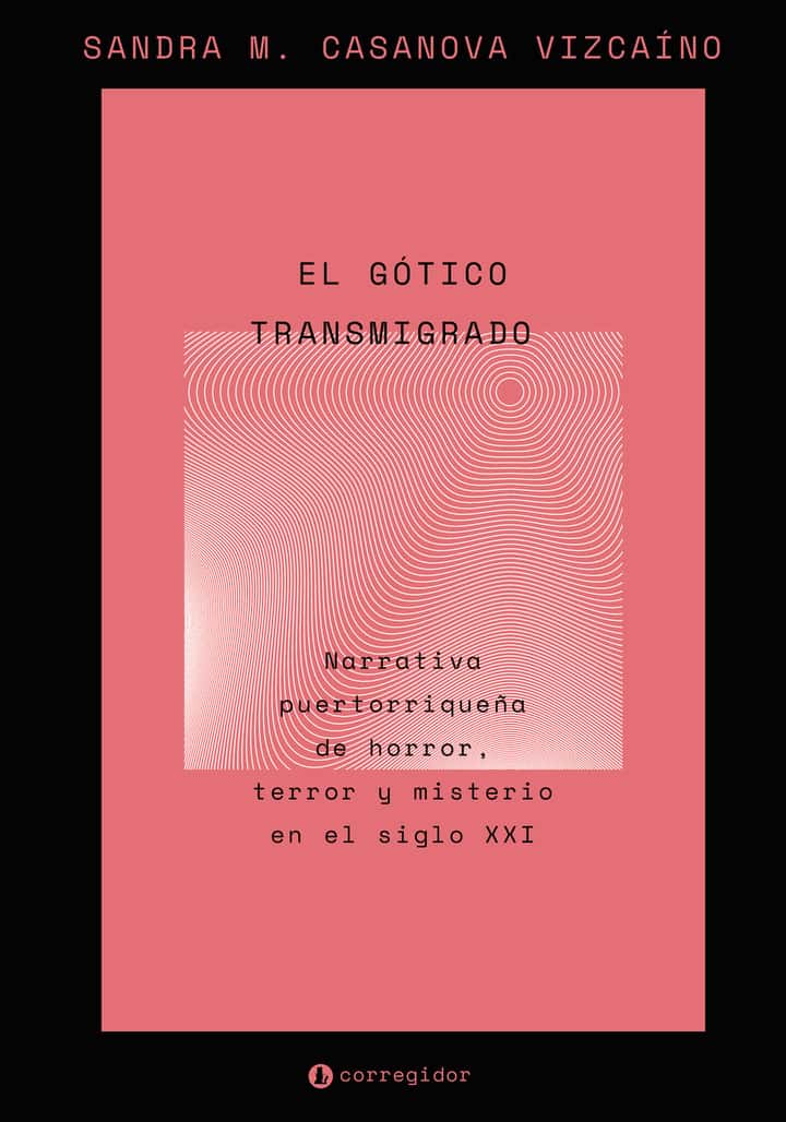 El gótico transmigrado: Narrativa puertorriqueña de horror, misterio y terror en el siglo XXI
