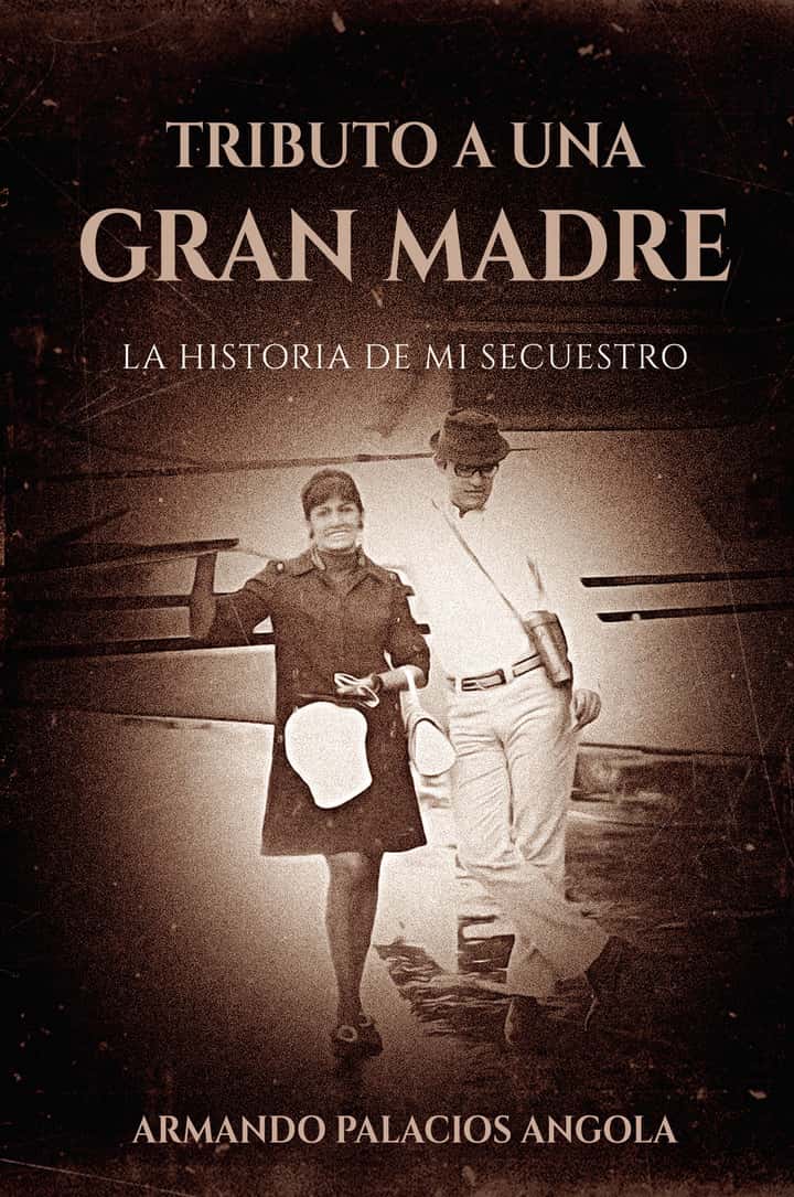 Tributo A Una Gran Madre: La Historia de mi Secuestro