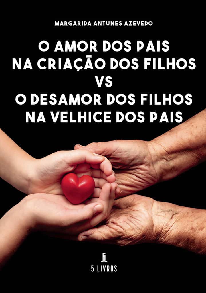 O Amor dos Pais na Criação dos Filhos Vs O Desamor dos Filhos na Velhice dos Pais