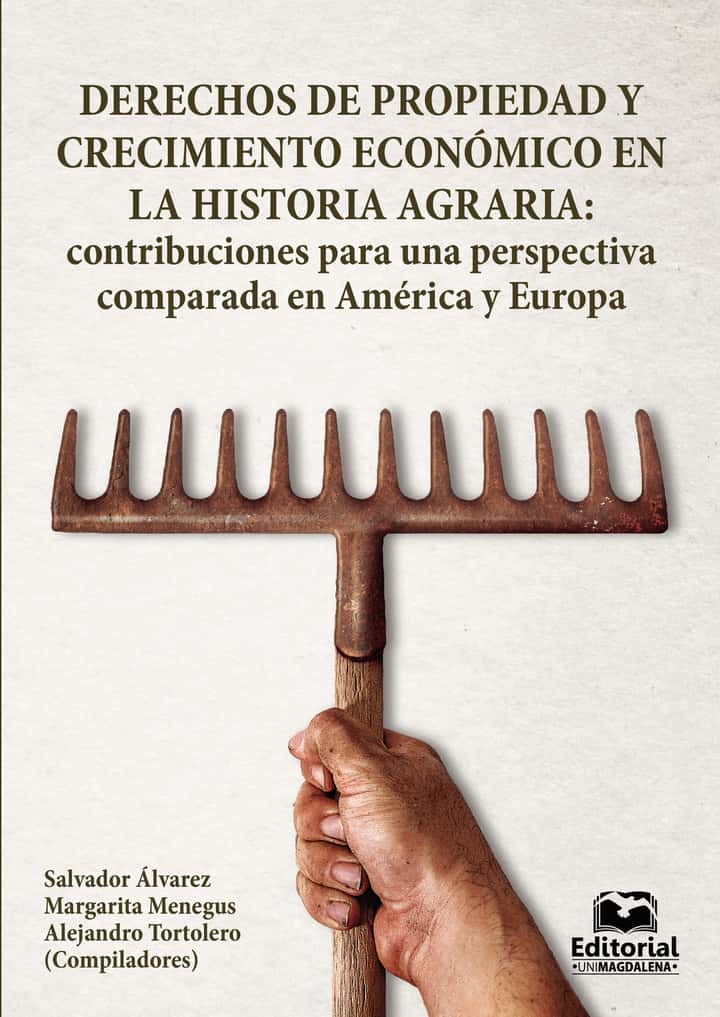 Derechos de propiedad y crecimiento económico en la historia agraria: contribuciones para una perspectiva comparada en América y Europa