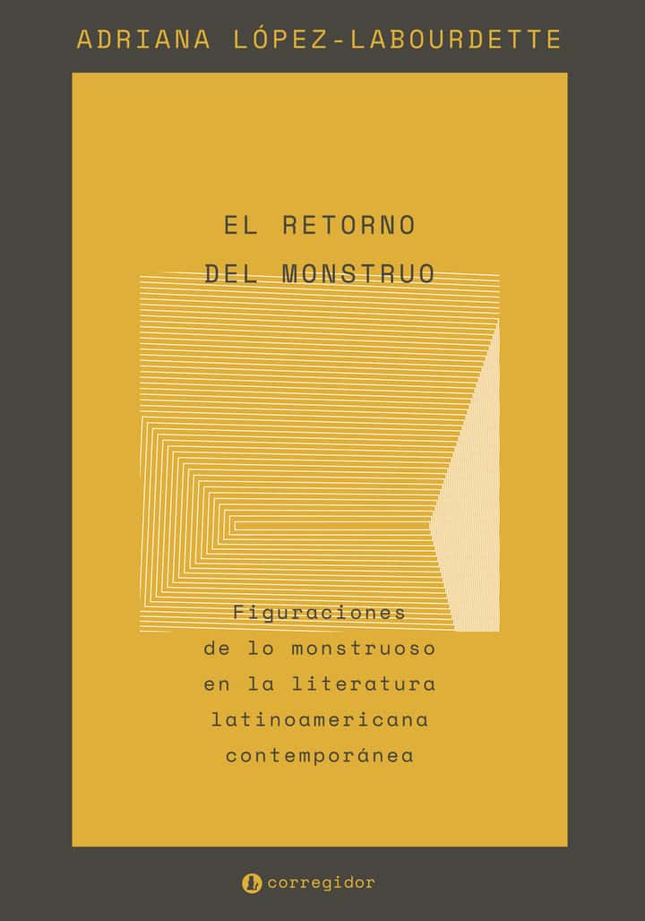 EL RETORNO DEL MONSTRUO: Figuraciones de lo monstruoso en la literatura latinoamericana