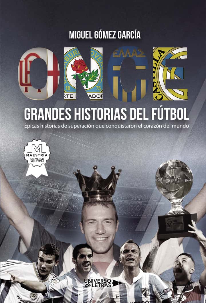 Once grandes historias de fútbol: Épicas historias de superación que conquistaron el corazón del mundo