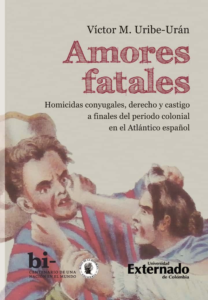 Amores fatales: Homicidas conyugales, derecho y castigo a finales del periodo colonial en el Atlántico español