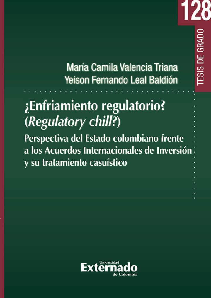 ¿Enfriamiento regulatorio? (Regulatory chill?): Perspectiva del Estado colombiano frente a los Acuerdos Internacionales de Inversión y su tratamiento casuístico