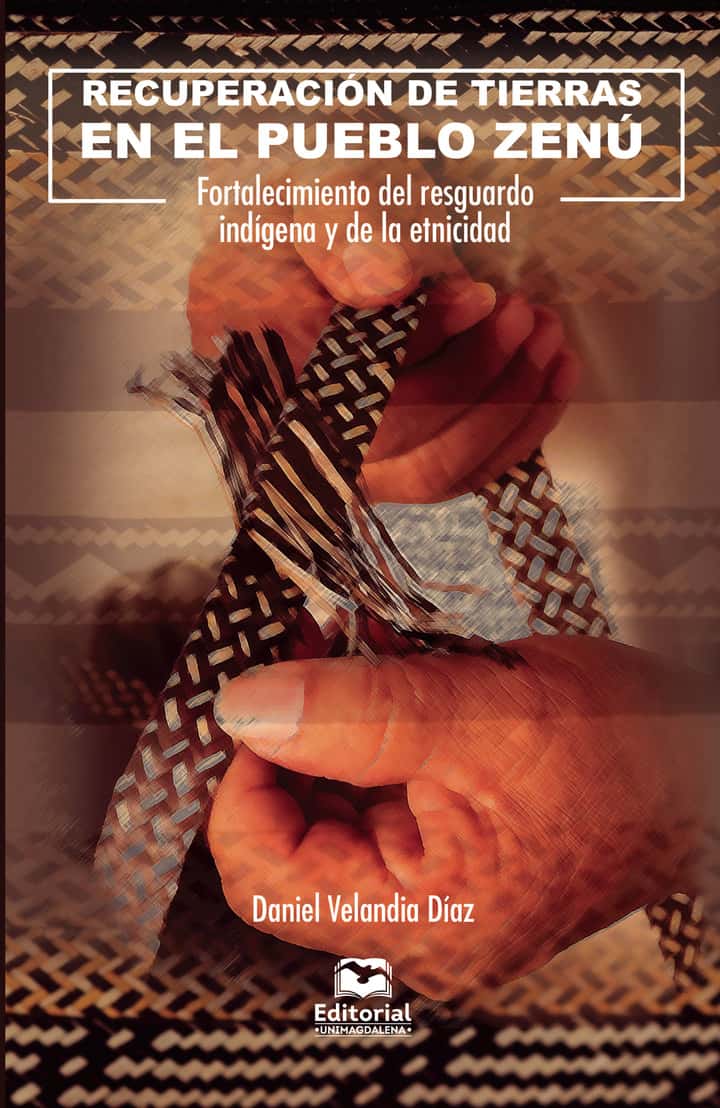 Recuperación de tierras en el pueblo zenú: Fortalecimiento del resguardo indígena y de la etnicidad
