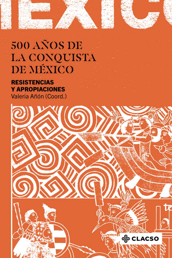 500 años de la conquista de México: Resistencias y apropiaciones