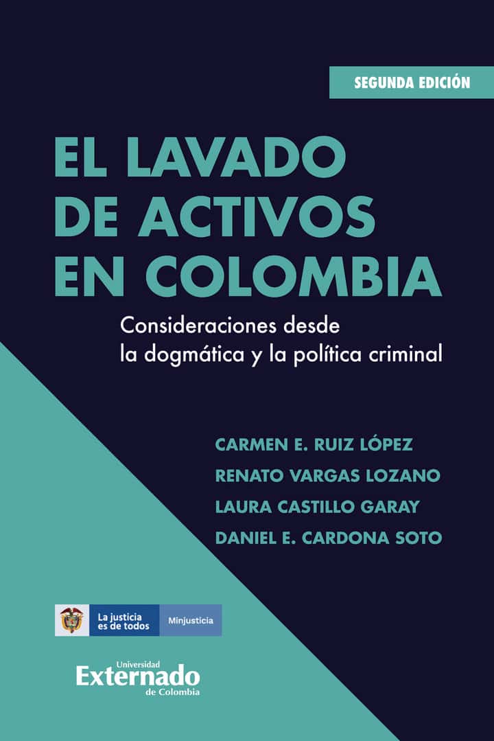 El Lavado De Activos En Colombia: Consideraciones desde la dogmática y la política criminal - Segunda edición