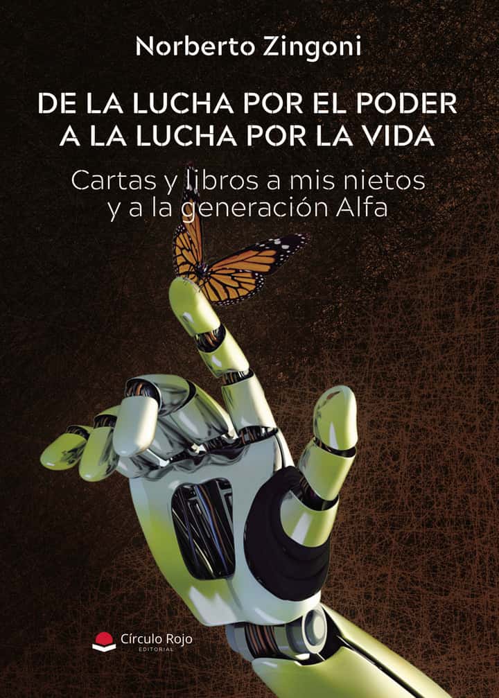 DE LA LUCHA POR EL PODER A LA LUCHA POR LA VIDA. Cartas y Libros a mis nietos y a la generación Alfa
