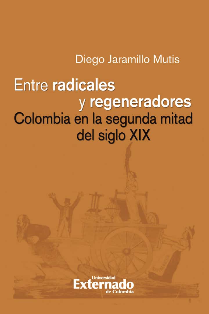 Entre radicales y regeneradores: Colombia en la segunda mitad del siglo XIX