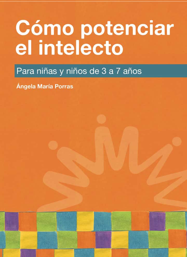 Cómo potenciar el intelecto: Para niñas y niños de 3 a 7 años