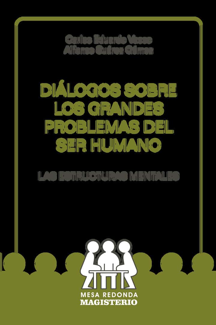 Diálogos sobre los grandes problemas del ser humano: Las estructuras mentales