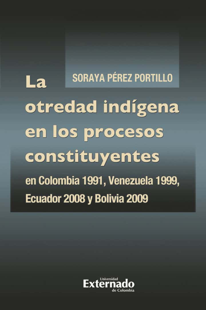 La otredad indígena en los procesos constituyentes: Colombia 1991, Venezuela 1999, Ecuador 2008 y Bolivia 2009