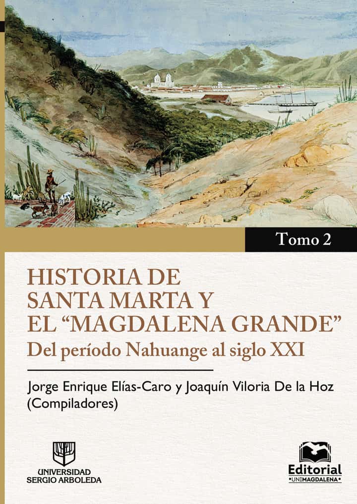 Historia de Santa Marta y el Magdalena Grande - Tomo 2: Del período Nahuange al siglo XXI