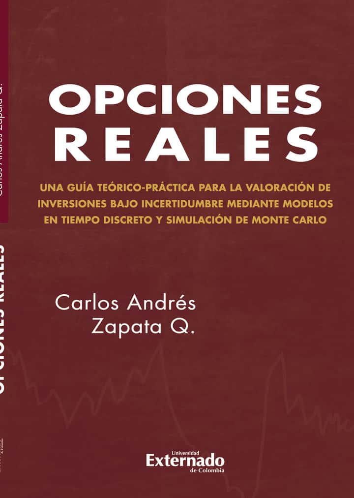 Opciones reales: Una guía teórico-práctica para la valoración de inversiones bajo incertidumbre mediante modelos en tiempo discreto y simulación de monte Carlo