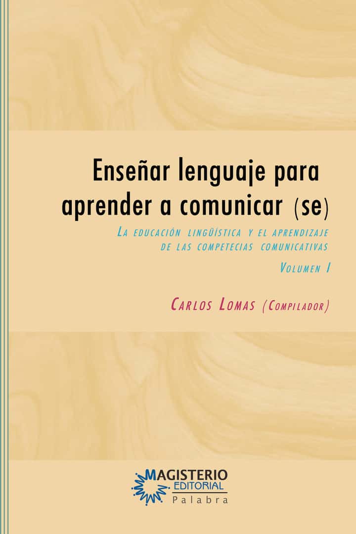 Enseñar lenguaje para aprender a comunicar(se): Volumen I