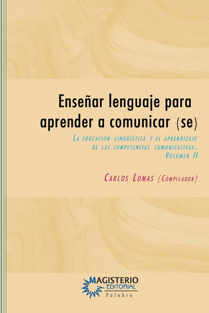 Enseñar lenguaje para aprender a comunicar(se): Volumen II