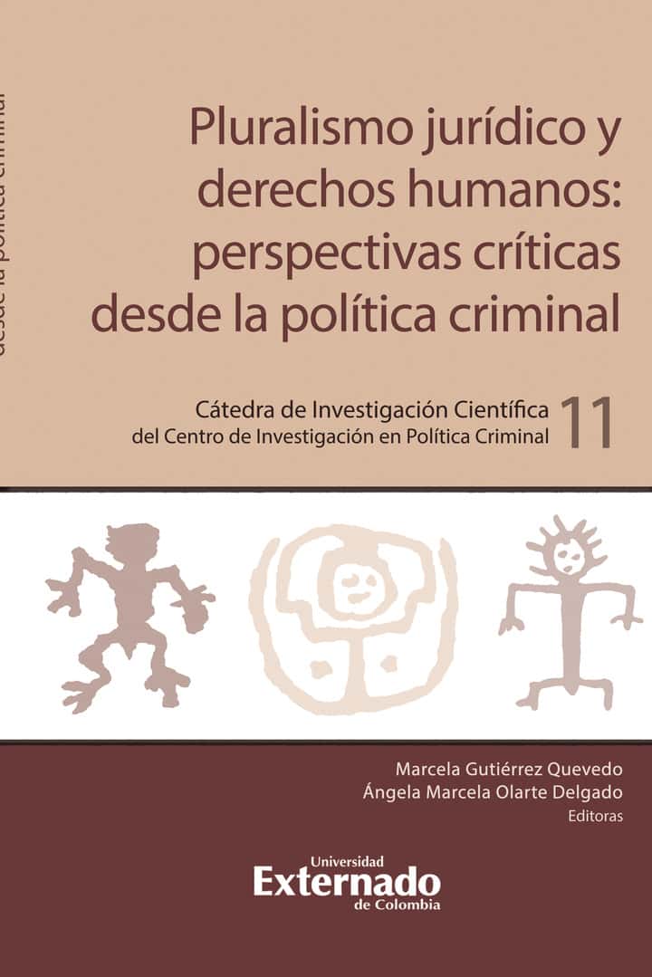 Pluralismo jurídico y derechos humanos: Perspectivas críticas desde la política criminal: Cátedra de Investigación Científica del Centro de Investigación en Política Criminal 11