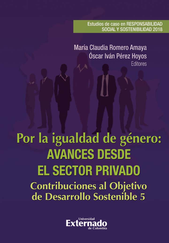 Por la igualdad de género: Avances Desde El Sector Privado; Contribuciones al Objetivo de Desarrollo Sostenible 5.
