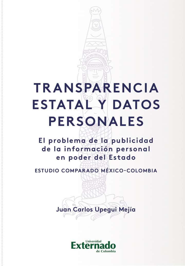 Transparencia Estatal y Datos Personales: El problema de la publicidad de la información personal en poder del Estado. Estudio comparado México-Colombia