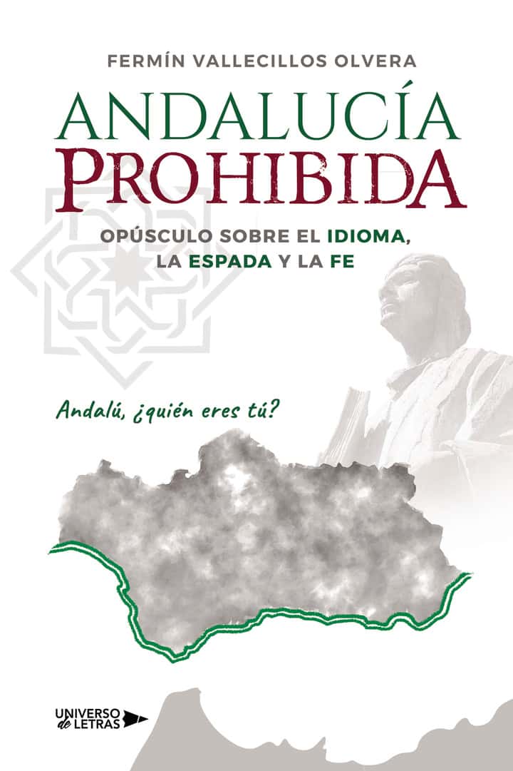 ANDALUCÍA PROHIBIDA: Opúsculo sobre el idioma, la espada y la fe