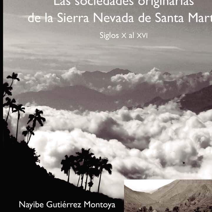 Las ciudades olvidadas: Las sociedades originarias de la Sierra Nevada de Santa Marta: Ocupación espacial y desarrollo arquitectónico, siglos X al XVI