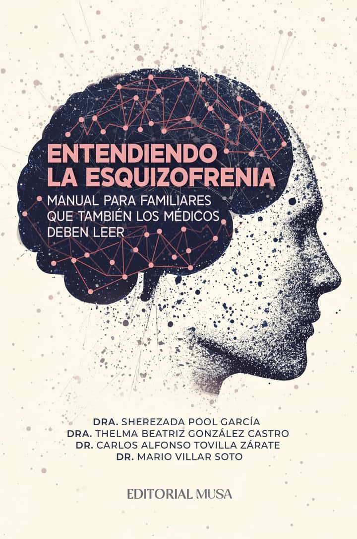 Entendiendo la Esquizofrenia: Manual para familiares que también los médicos deben leer.