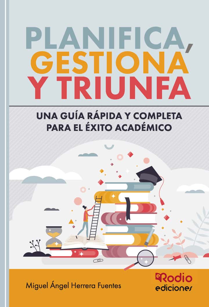 Planifica, Gestiona y Triunfa: Una Guía rápida y completa para el éxito académico