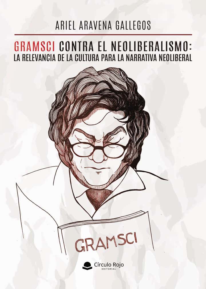 Gramsci contra el neoliberalismo: la relevancia de la cultura para la narrativa neoliberal.