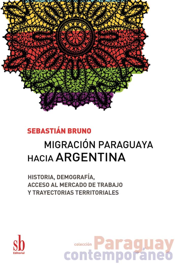 Migración paraguaya hacia Argentina: Historia, demografía, acceso al mercado de trabajo y trayectorias territoriales
