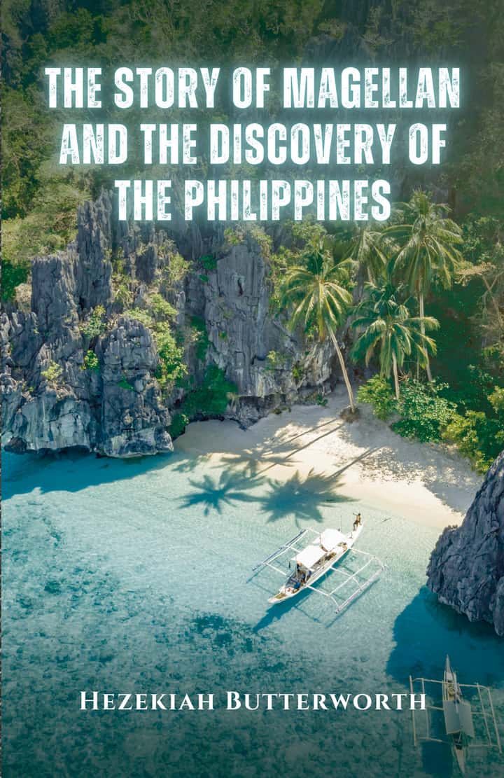 The Story of Magellan: and The Discovery of the Philippines