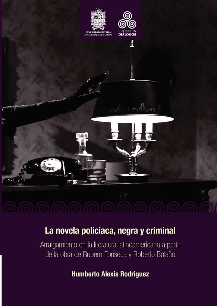 La novela policíaca, negra y criminal: Arraigamiento en la literatura latinoamericana a partir de la obra de Rubem Fonseca y Roberto Bolaño