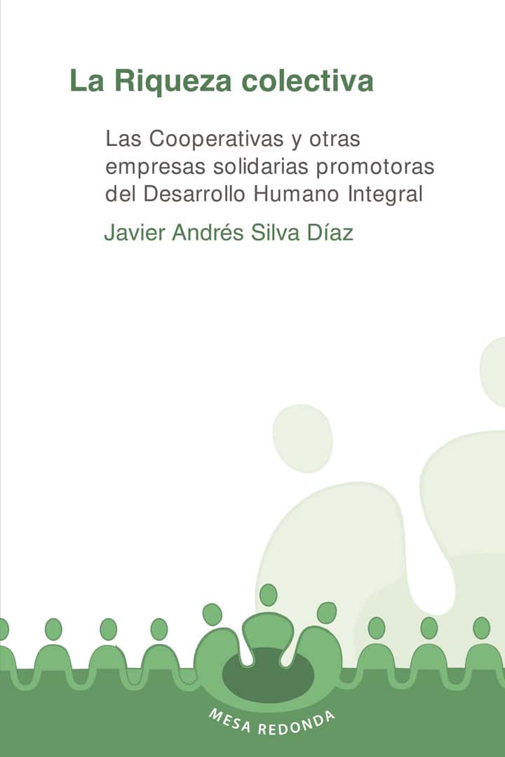 La riqueza colectiva: Las Cooperativas y otras empresas solidarias promotoras del desarrollo humano integral