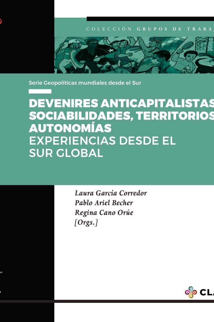 Devenires anticapitalistas: sociabilidades, territorios y autonomías: Experiencias desde el sur global