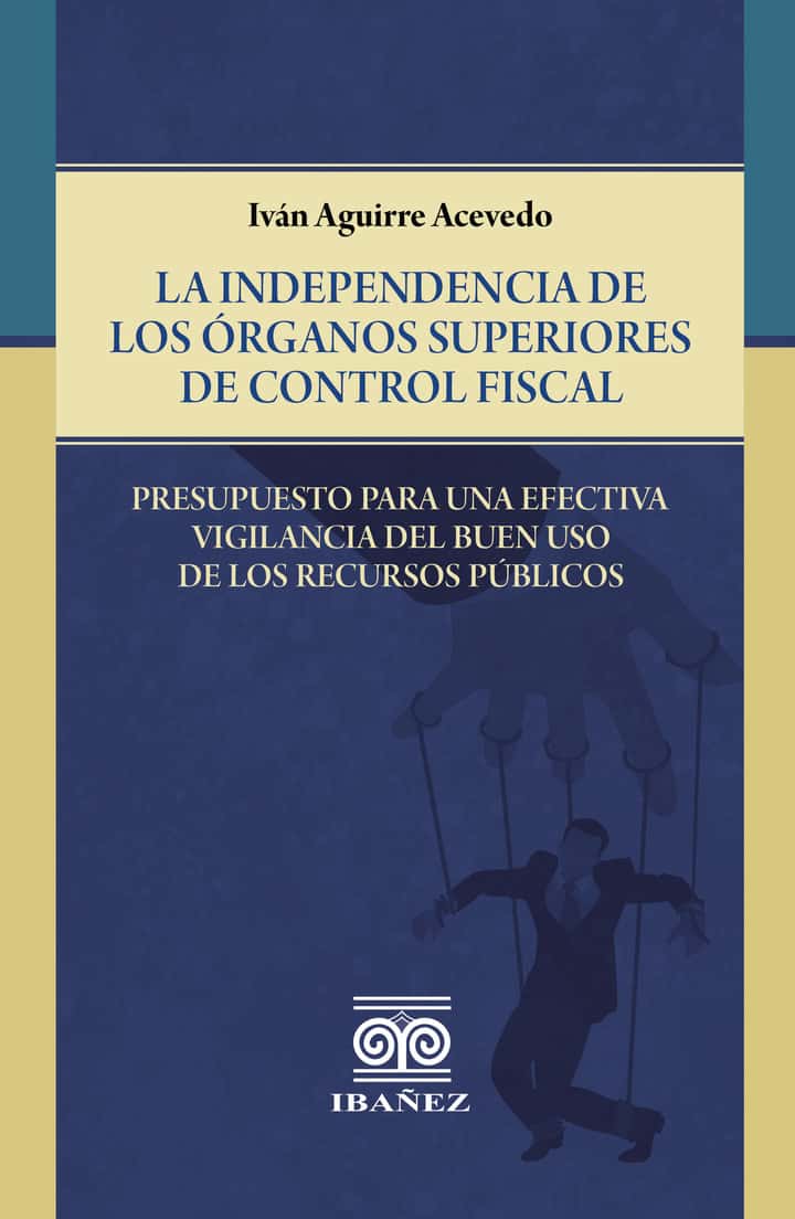 La independencia de los órganos superiores de control fiscal: Presupuesto para una efectiva vigilancia del buen uso de los recursos públicos