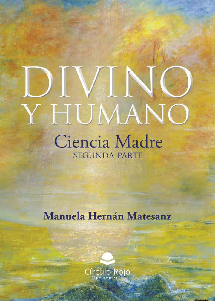 Divino y Humano. Ciencia Madre. (Segunda parte)