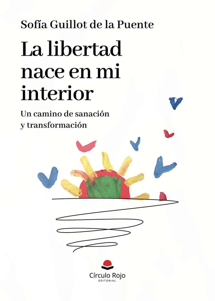 La libertad nace en mi interior. Un camino de sanación y transformación