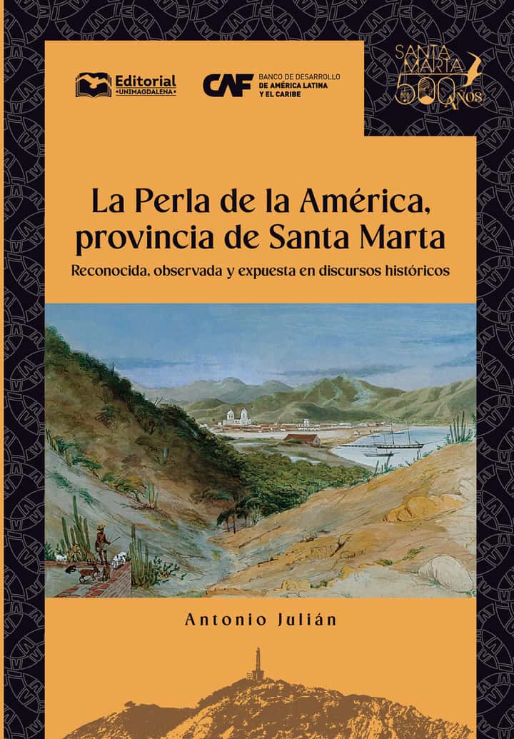 La Perla de la América, provincia de Santa Marta: Reconocida, observada y expuesta en discursos históricos