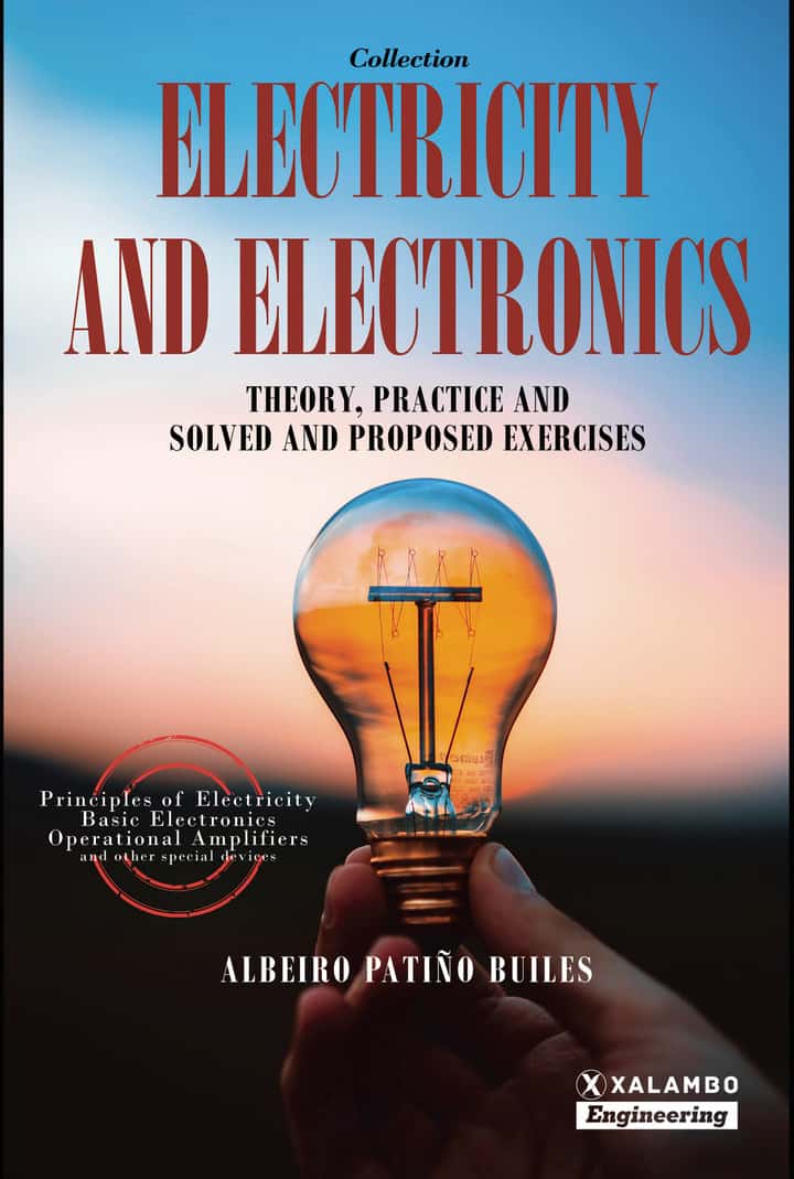 Electricity and Electronics: Electricity and Electronics Theory, practice and solved and proposed exercises