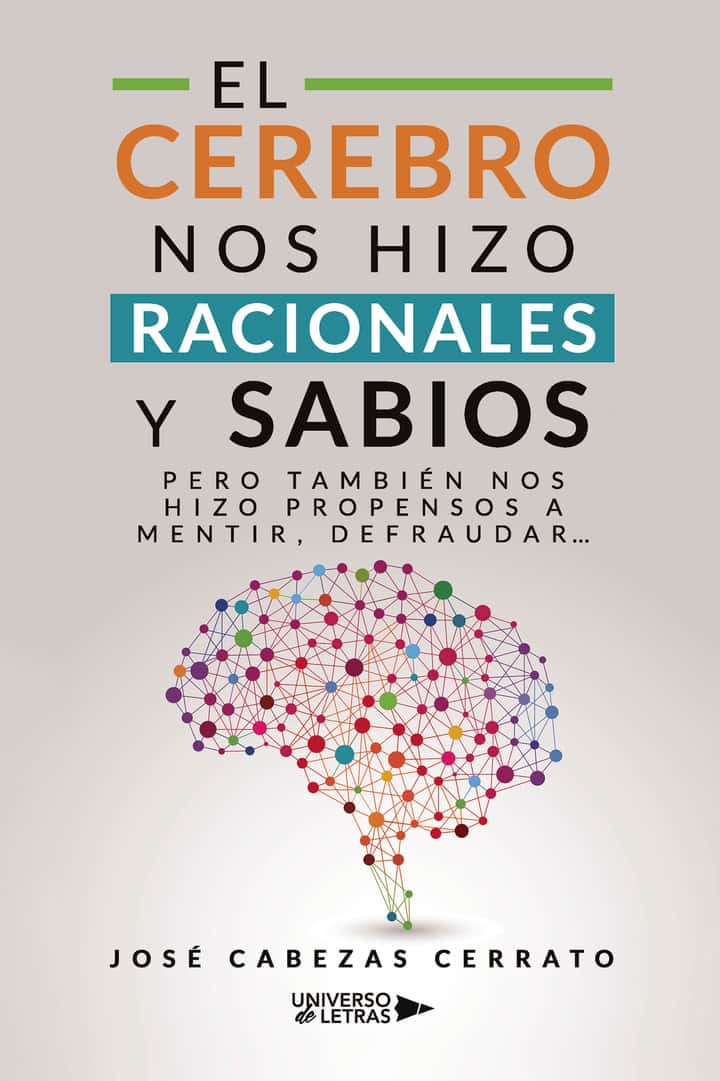 El Cerebro nos hizo Racionales y Sabios: Pero también nos hizo propensos a mentir, defraudar….