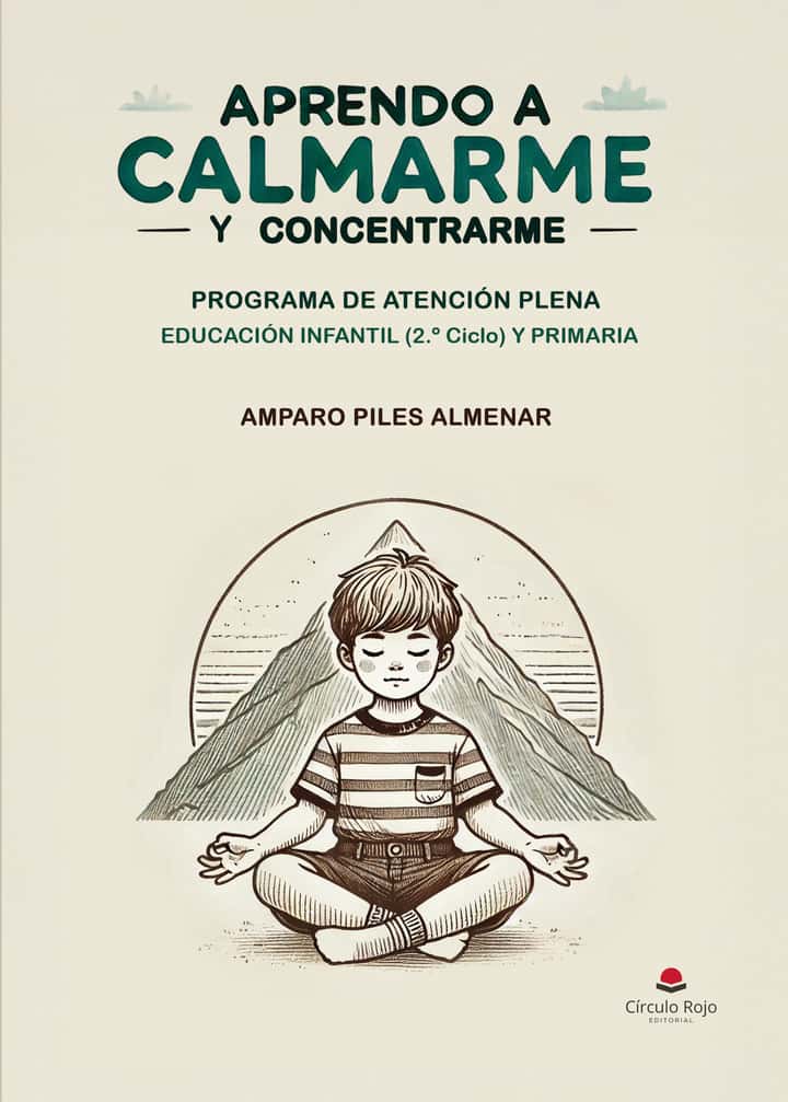 APRENDO A CALMARME Y CONCENTRARME. PROGRAMA DE ATENCIÓN PLENA EDUCACIÓN INFANTIL (2º Ciclo) Y PRIMARIA