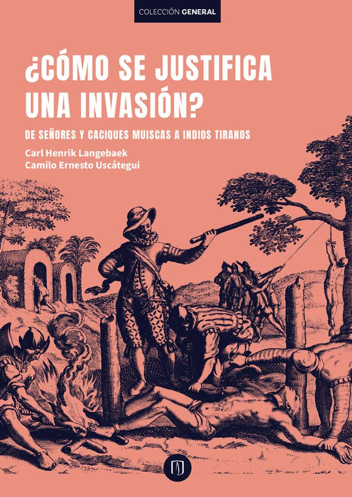 ¿Cómo se justifica una invasión?: De señores y caciques muiscas a indios tiranos