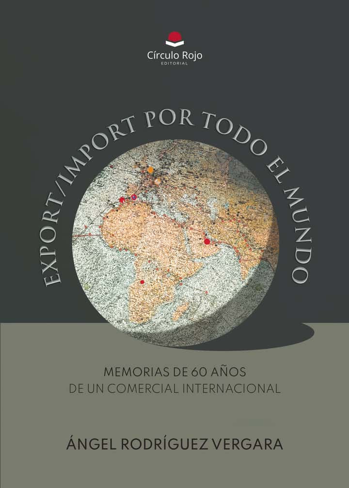 EXPORT/IMPORT POR TODO EL MUNDO: Memorias de 60 años de un Comercial Internacional