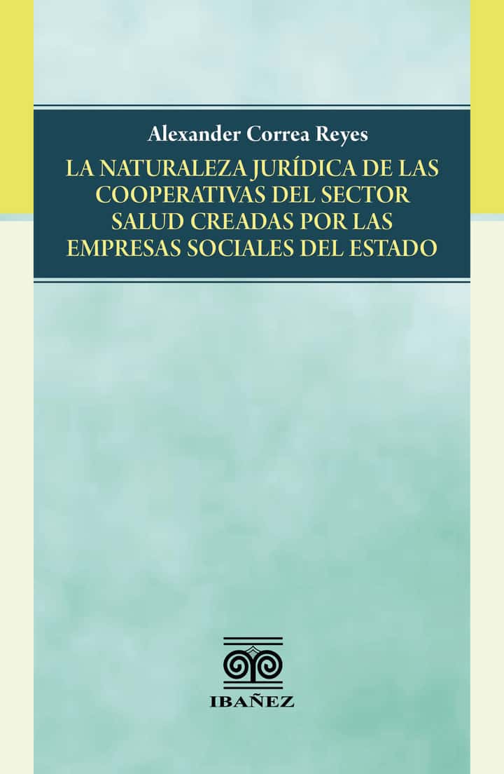 La naturaleza jurídica de las cooperativas del sector salud creadas por las empresas sociales del estado