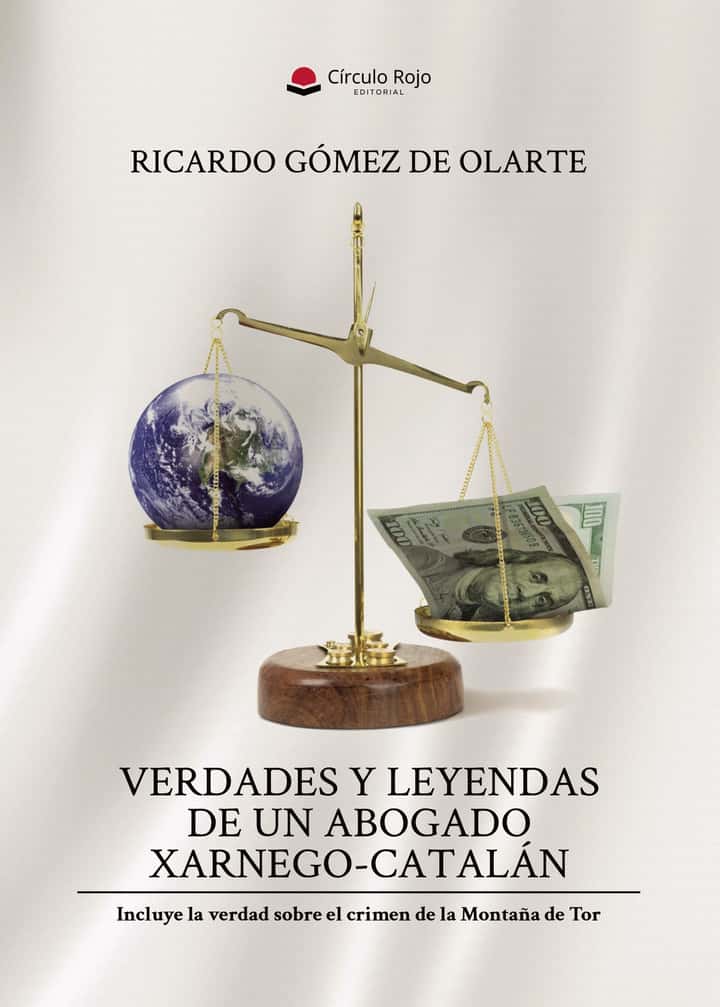 VERDADES Y LEYENDAS DE UN ABOGADO XARNEGO-CATALÁN: Incluida la verdad sobre el caso de Tor
