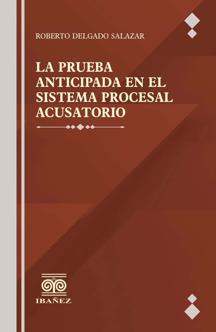 La prueba anticipada en el sistema procesal acusatorio