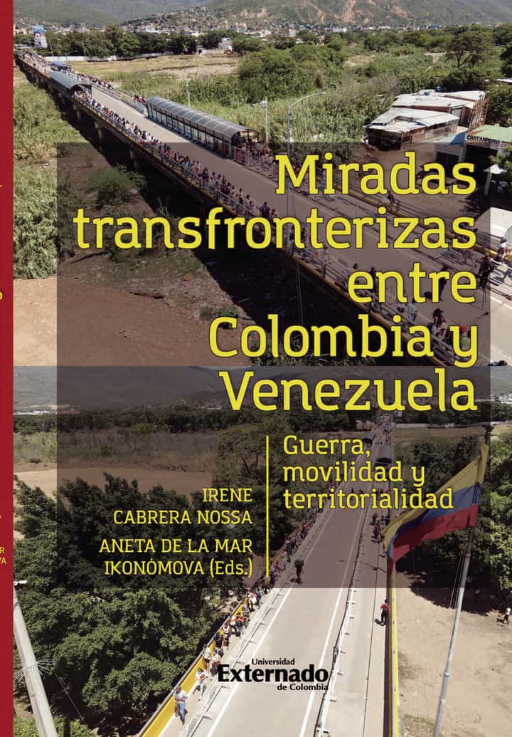Miradas transfronterizas entre Colombia y Venezuela: Guerra, movilidad y territorialidad