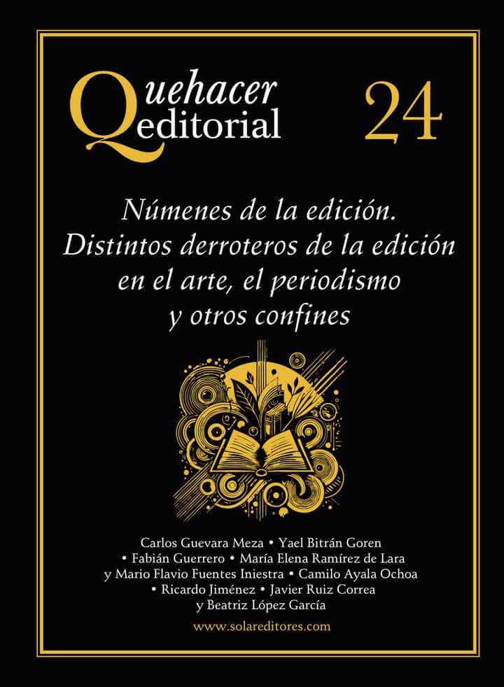 Quehacer editorial 24: Númenes de la edición. Distintos derroteros de la edición en el arte, el periodismo y otros confines